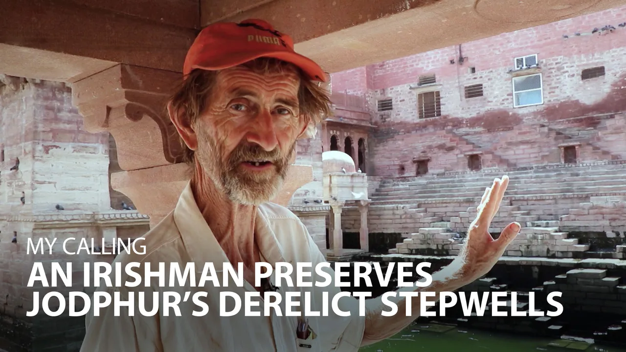 My Calling: An Irishman Preserves Jodphur’s Derelict Stepwells