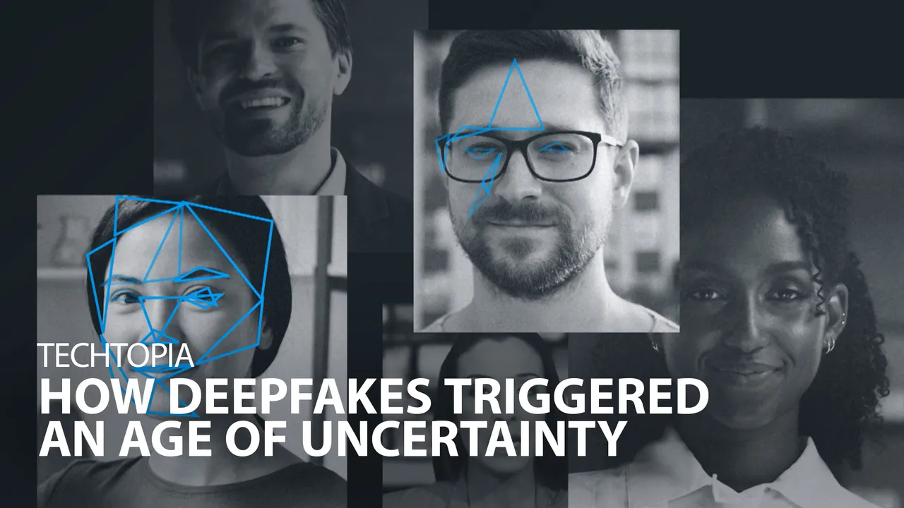 Techtopia: How Deepfakes Triggered an Age of Uncertainty
